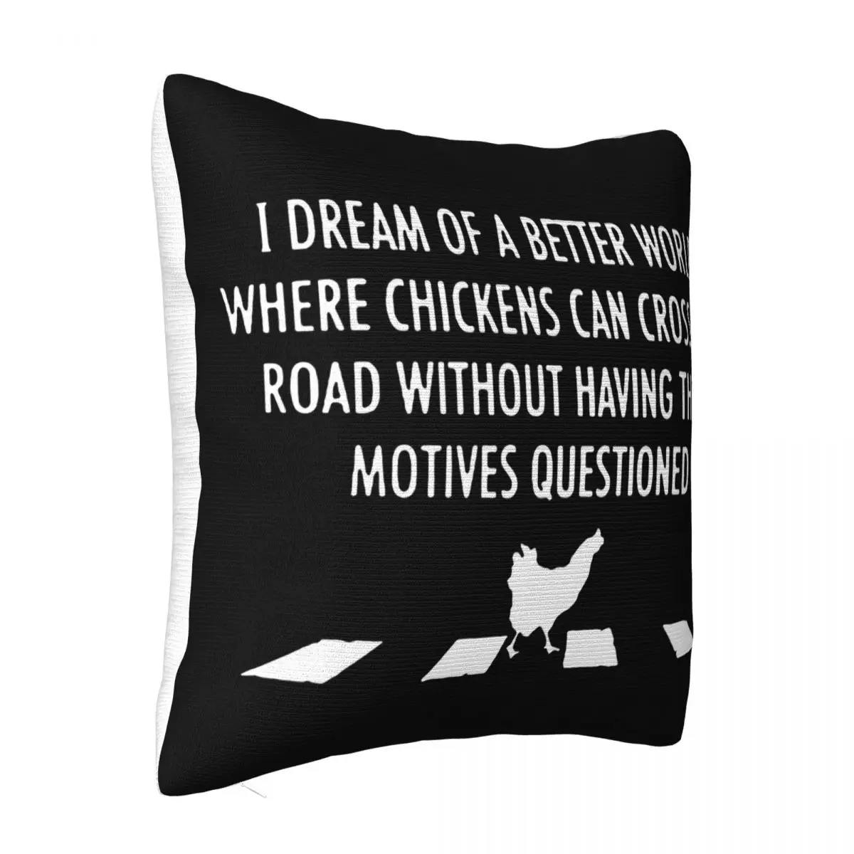 I Dream Of A Better World Where Chickens Can Cross The Road Without Having Their Motives Questi Anime Latest Pillow Case