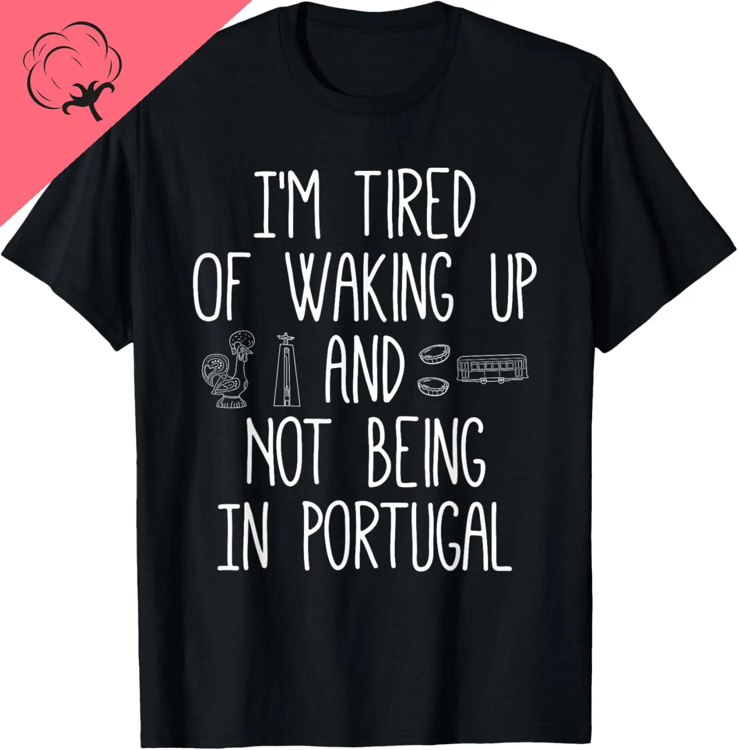 I’m Tired of Waking Up and Not Being in Portugal T-Shirt Cotton Print Original Design Gifts T Shirts Camisas Streetwear