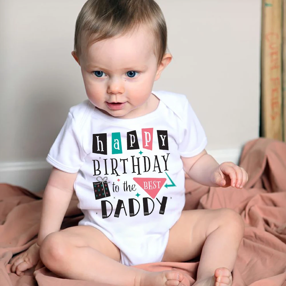 Happy Birthday To The Best Daddy Newborn Baby Boys Girls Bodysuit Summer Short Sleeve Infant Clothes Ropa Daddy Birthday Present