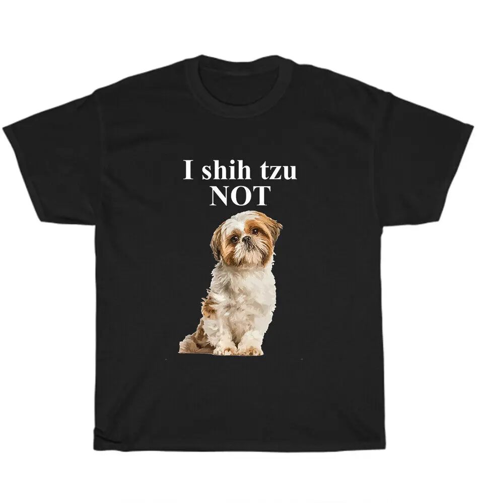 I Shih-Tzu Not Shitzu Dog Pet Puppy Animal Lover T-Shirt Unisex Funny Tee Gift High Quality 100%Cotton Short Sleeve