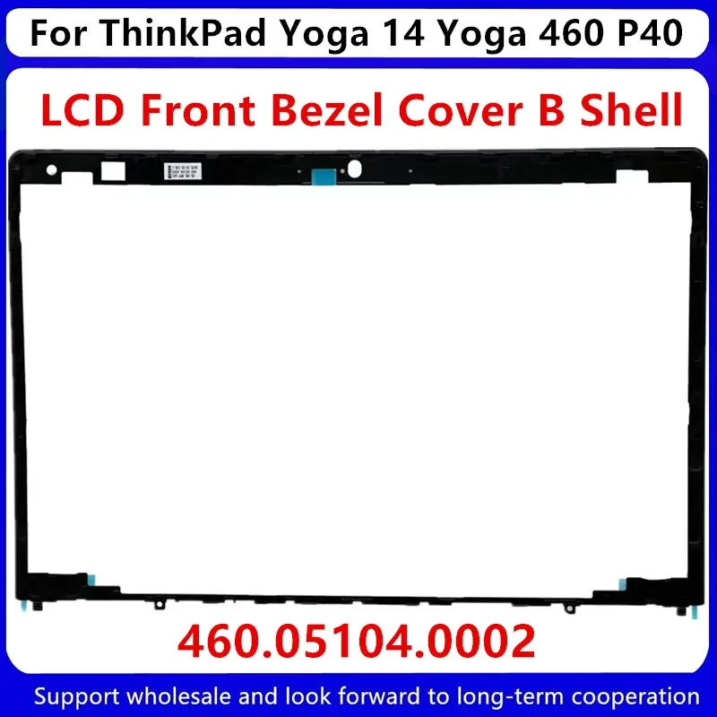 Nuovo Per Lenovo ThinkPad Yoga 14 Yoga 460 P40 LCD Lunetta Frontale Della Copertura B Shell 460.05104.0002