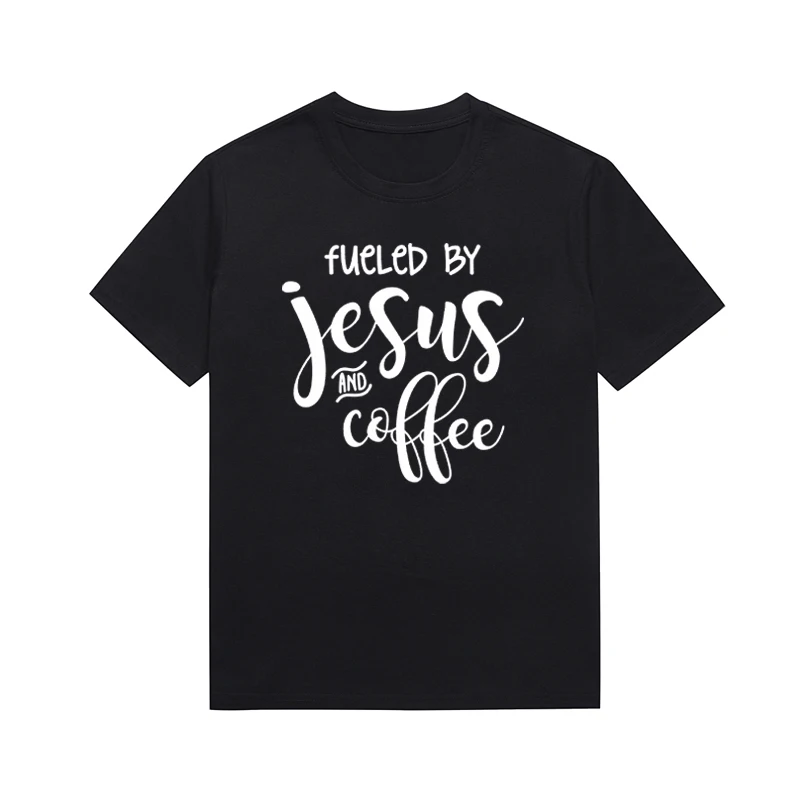 Fueled By Jesus And Cottee Slogan Female T Shirt Christian Printing Tees Unisex Style O Neck Top Custom T Shirt