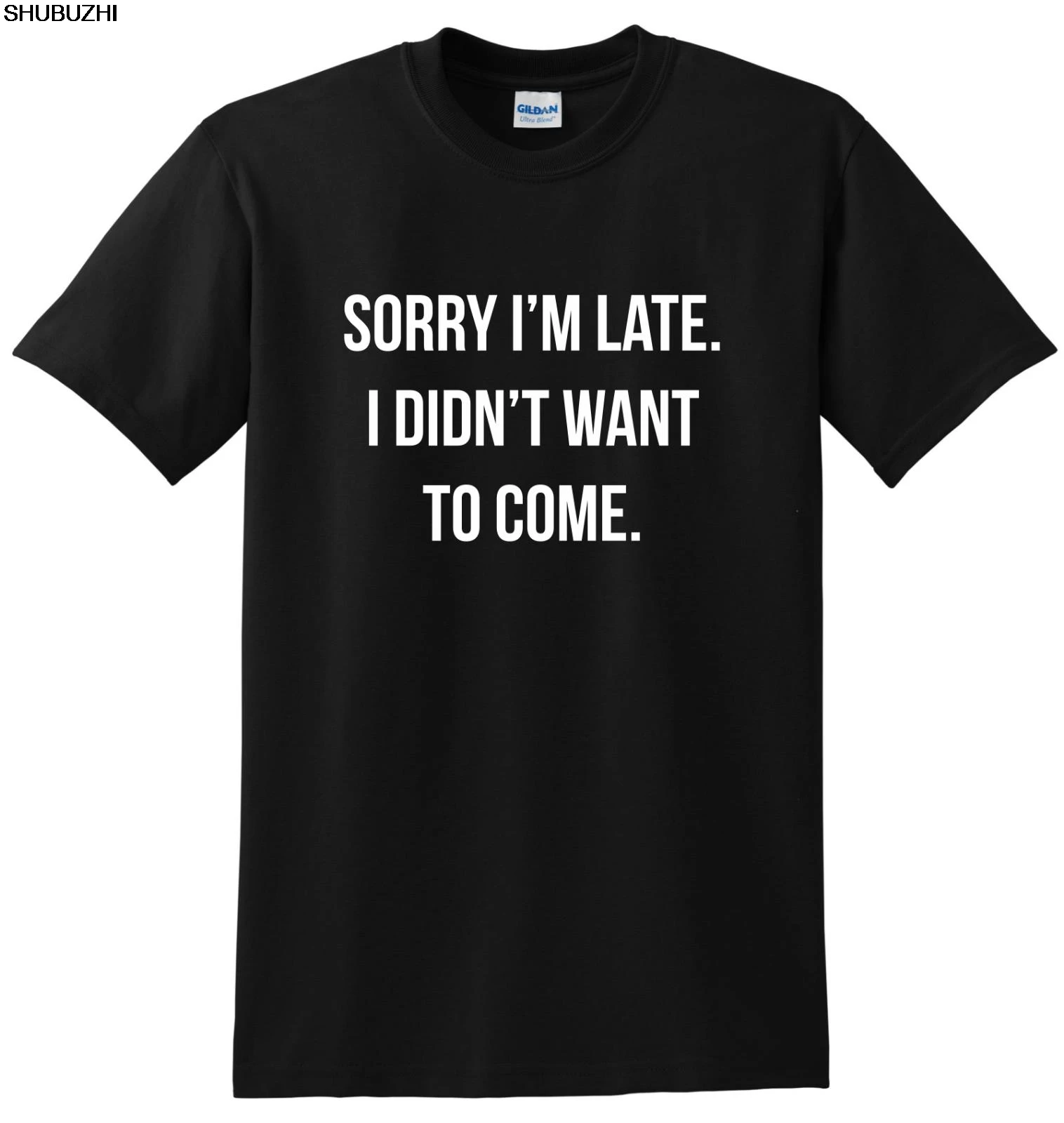 Ci dispiacere Im Late non ho voluto venire t-shirt Unisex divertente stampa abbigliamento Hip-Tope Mans top t-shirt t-shirt cotone estivo sbz1015