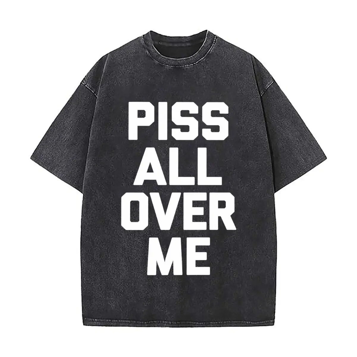Piss All Over Me Bold Text Ironic Humor Vintage Distressed Loose Streetwear Tops