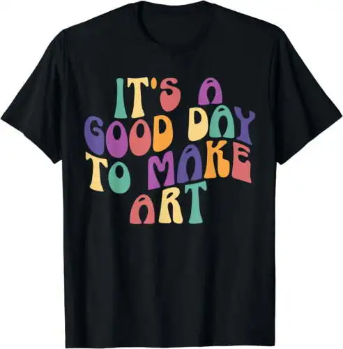 It's A Good Day To Make Some Art Artists Arts Teacher T-Shirt