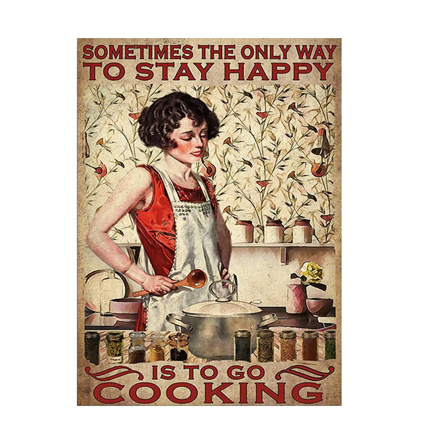 1PCS,Vintage Metal Tin Signs Sometimes The Only Way to Stay Happy is to Go Cooking Metal Poster Retro Plaque Art Gift Bar Pub Po