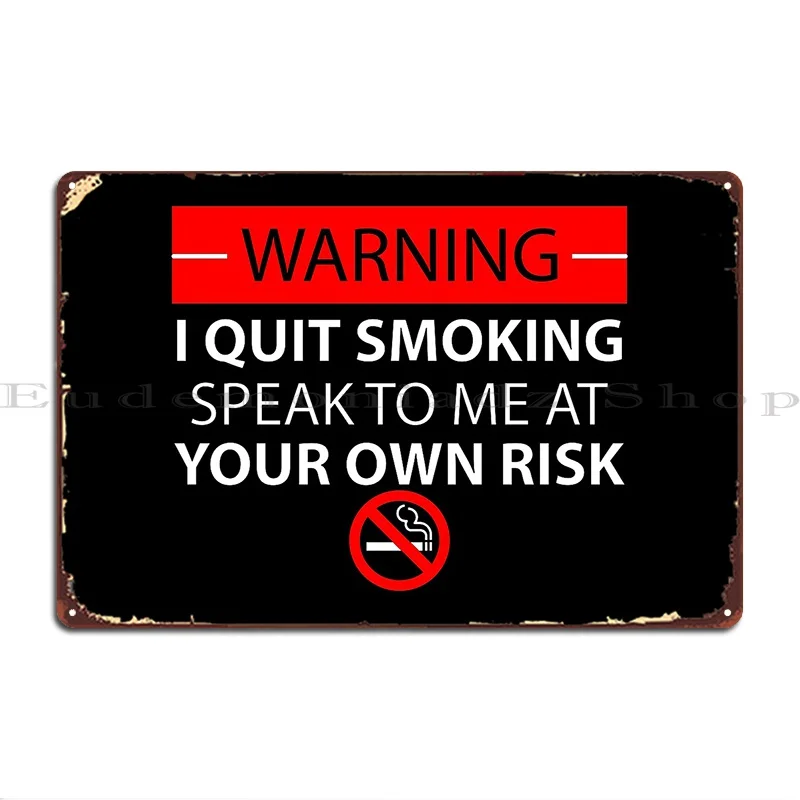 Warning I Quit Smoking No Tobacco Day Metal Plaque Poster Garage Wall Decor Custom Pub Club Tin Sign Poster