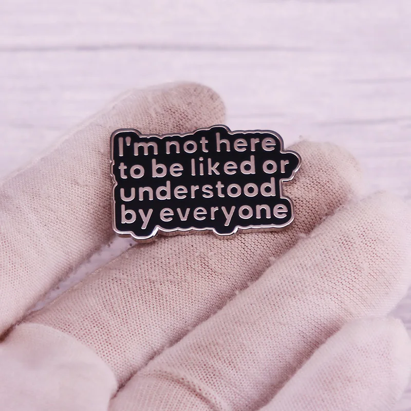 I\'m Not Here To Be Liked or Understood By Everyone Enamel Pin Brooch Badge Jewelry