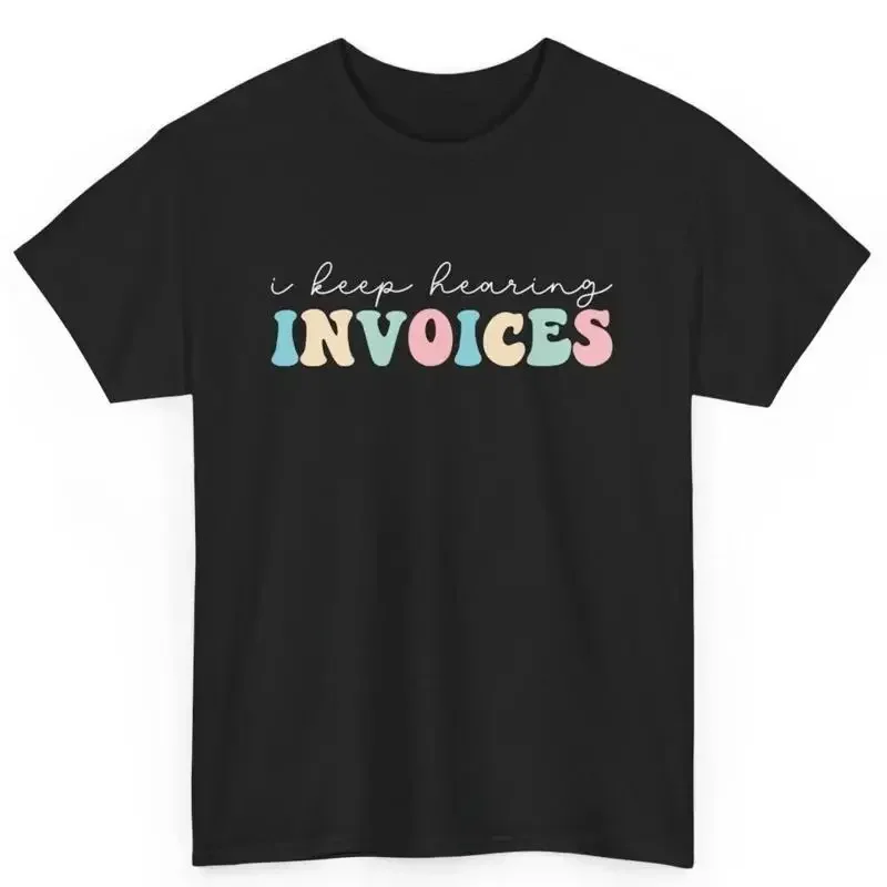 I Keep Hearing Invoices Bookkeeper Accountant S Workplace Cotton T Shirt