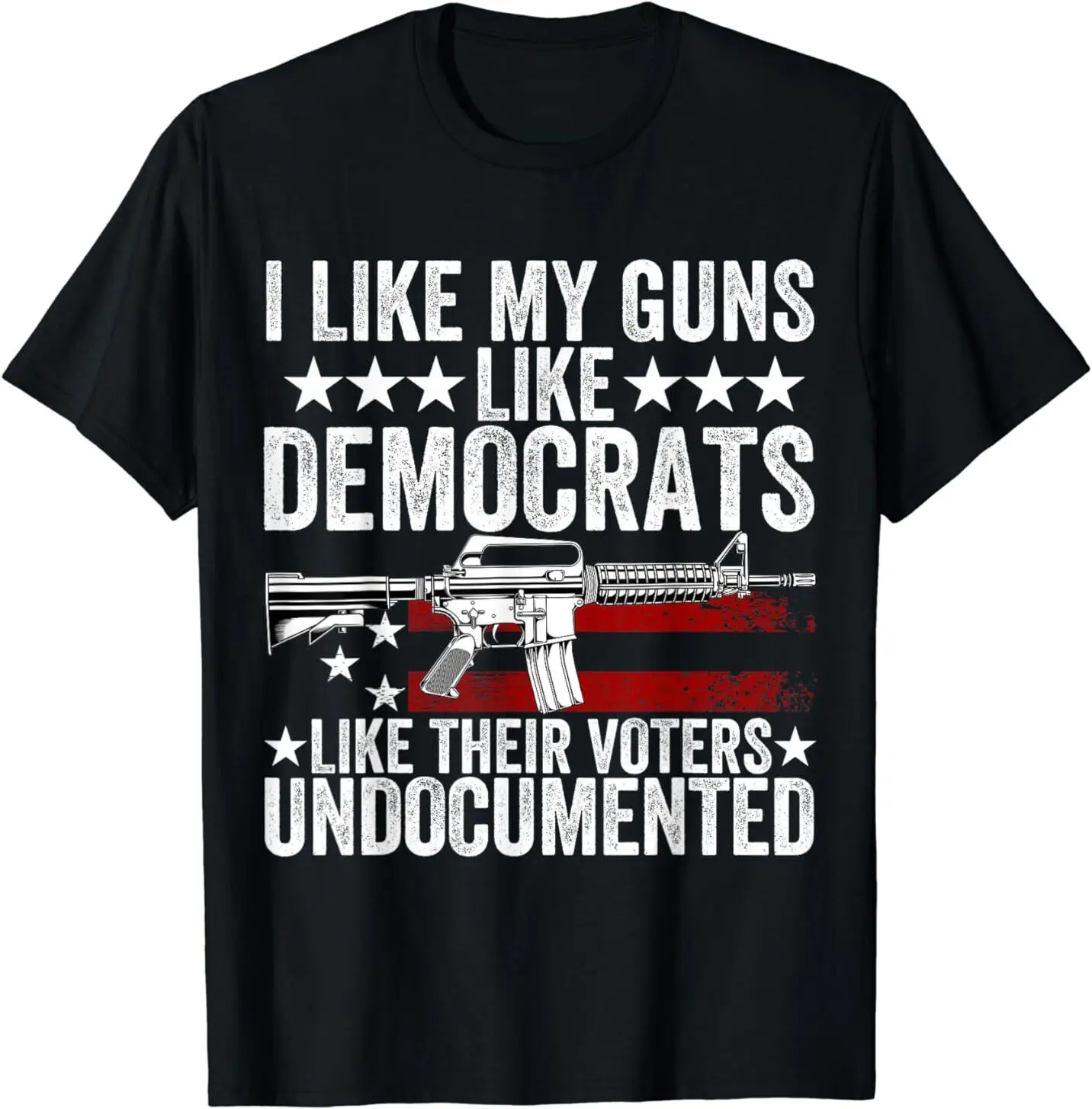 I Like My Guns Like Democrats Like Their Voters Undocumented T-Shirt