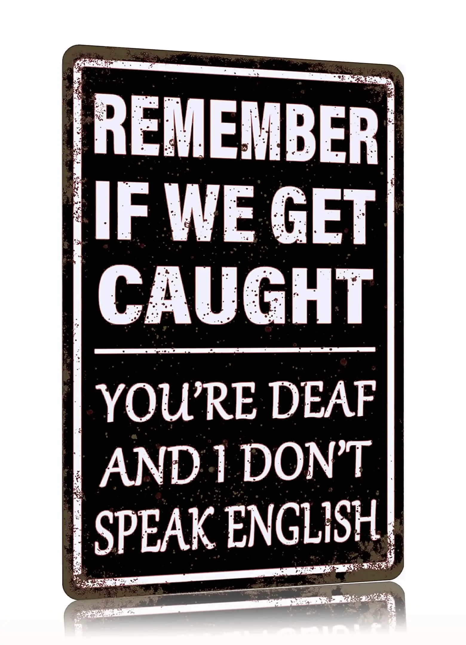 Vintage Metal Tin Sign Remember If We Get Caught You;re Deaf And I Don;t Speak English Humor Man Cave Signs Home Garage Office C