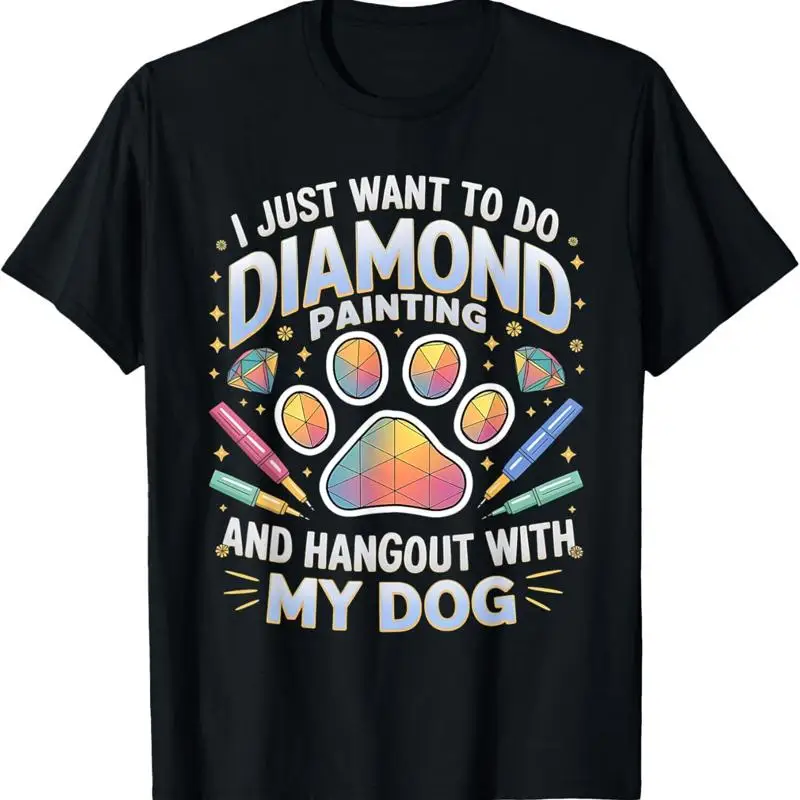 

I Just Want To Do Diamond Painting And Hang Out With My Dog T Shirt