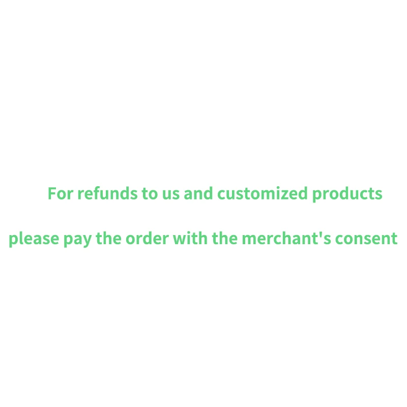 For refund to us and customized products, please pay the order with the merchant's consent