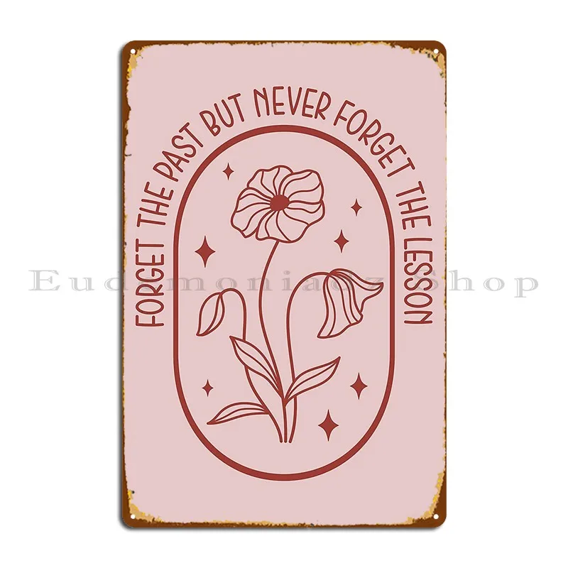 Forget The Past But Never Forget The Lesson Metal Plaque Poster Painting Print Custom Kitchen Create Tin Sign Poster