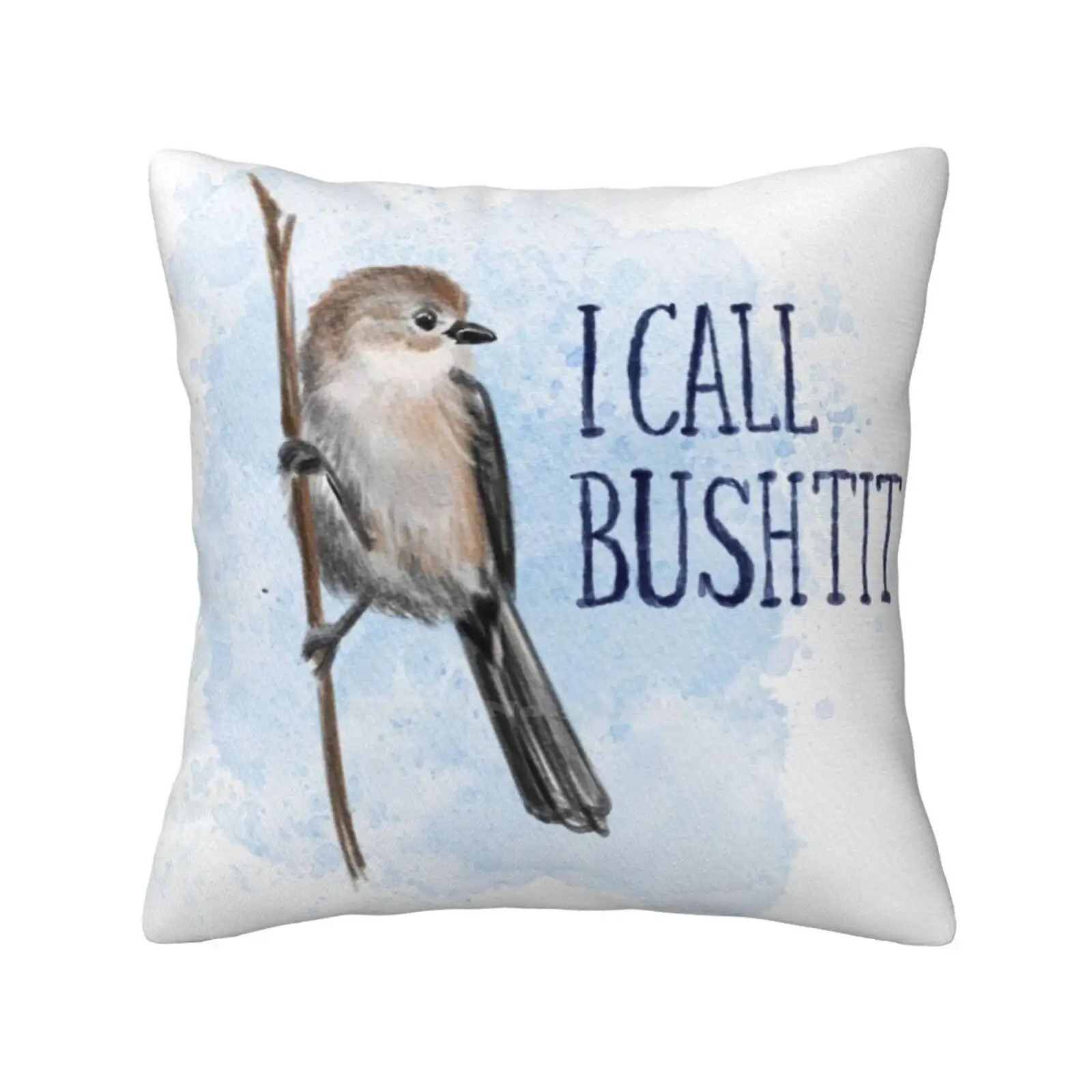 I Call Bushtit Home Sofa Car Waist Throw Pillowcase Birds Cute Bird Birb Borb Fluffy Bushtit Bird Puns Animal Puns Watercolor