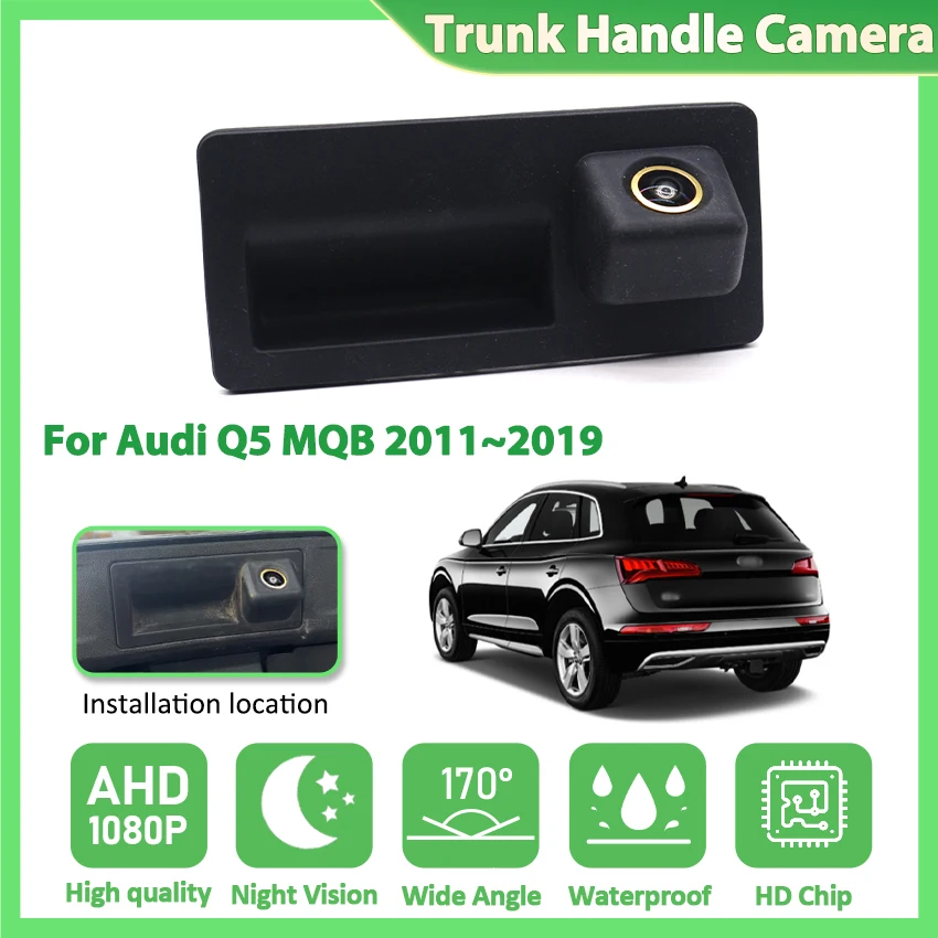 

Камера заднего вида для Audi Q5 MQB 2011 ~ 2014 2015 2016 2017 2018 2019 Ночная камера заднего вида с ручкой камеры AHD 1080P