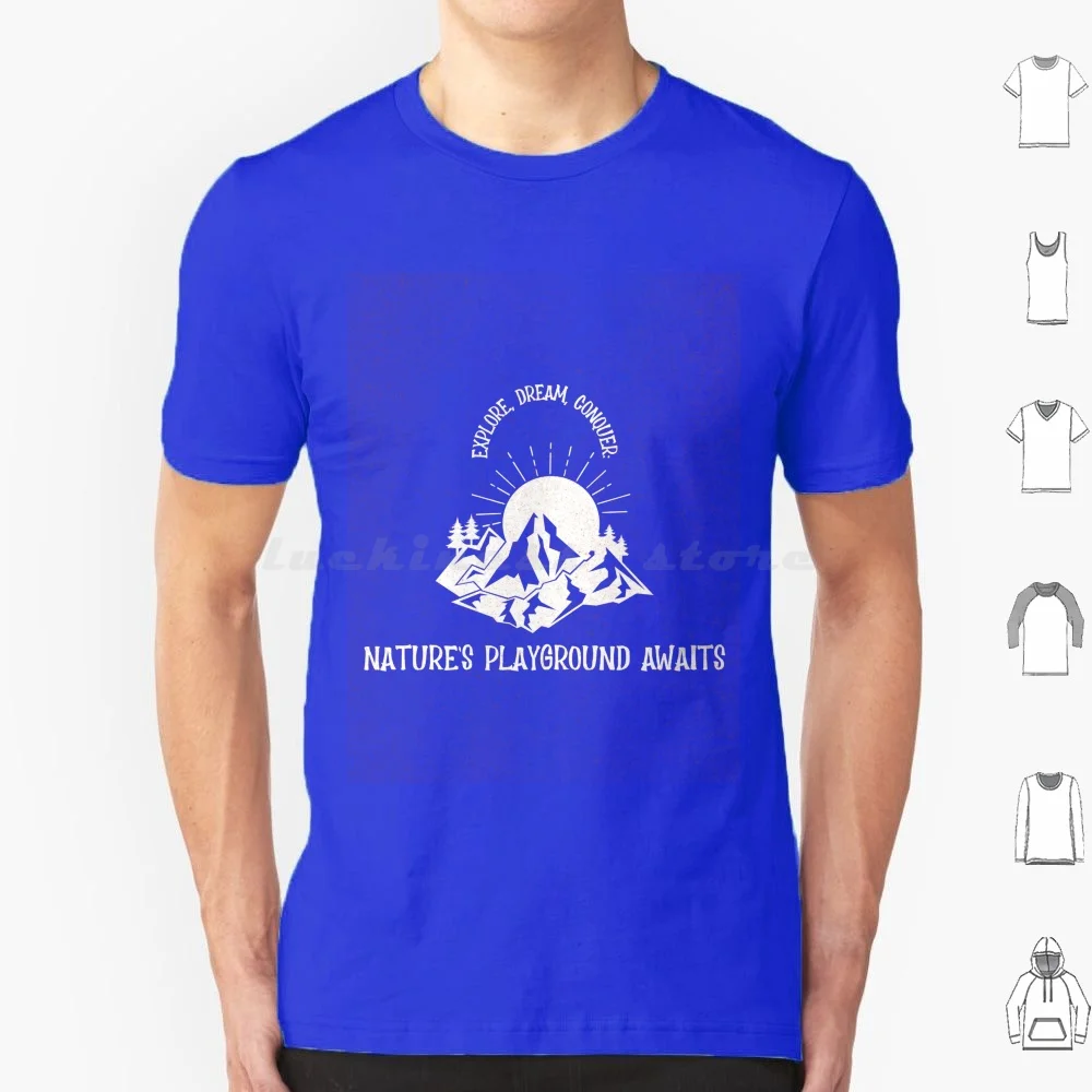 Explorez, rêve, conquérir : aire de jeux de la nature attend t-shirt grande taille 100% coton randonnée Nature aventure voyage montagne