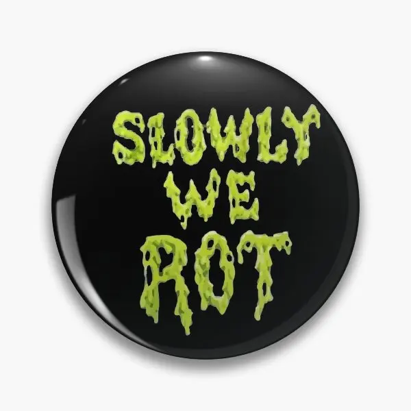 Obituary Slowly We Rot  Soft Button Pin Decor Brooch Collar Creative Badge Jewelry Clothes Women Lapel Pin Fashion Cute Metal