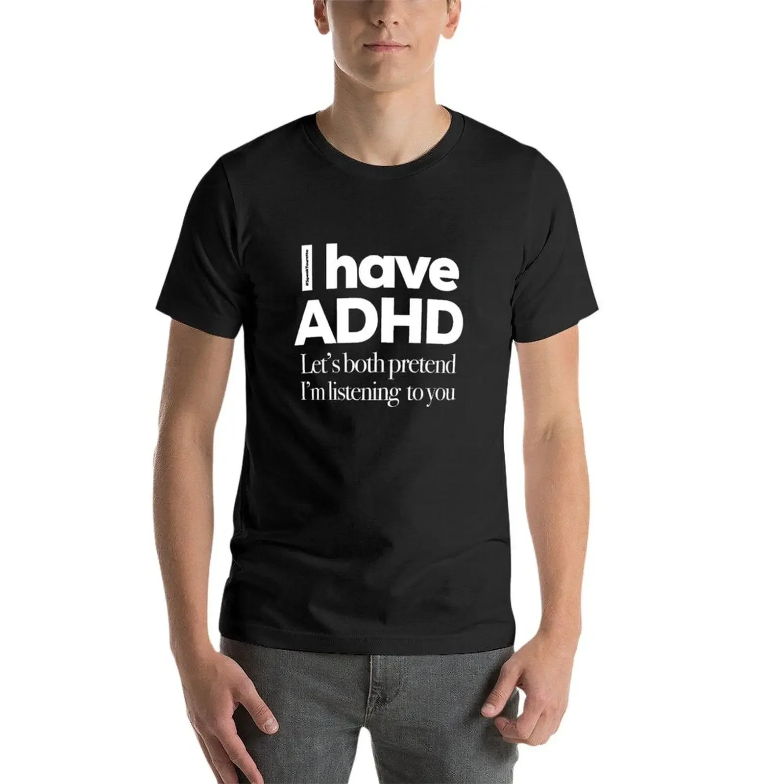 I Have ADHD Let’s Both Pretend I’m Listening To You Attention Deficit HyperActive Disorder T-Shirt anime figures Men\'s clothing