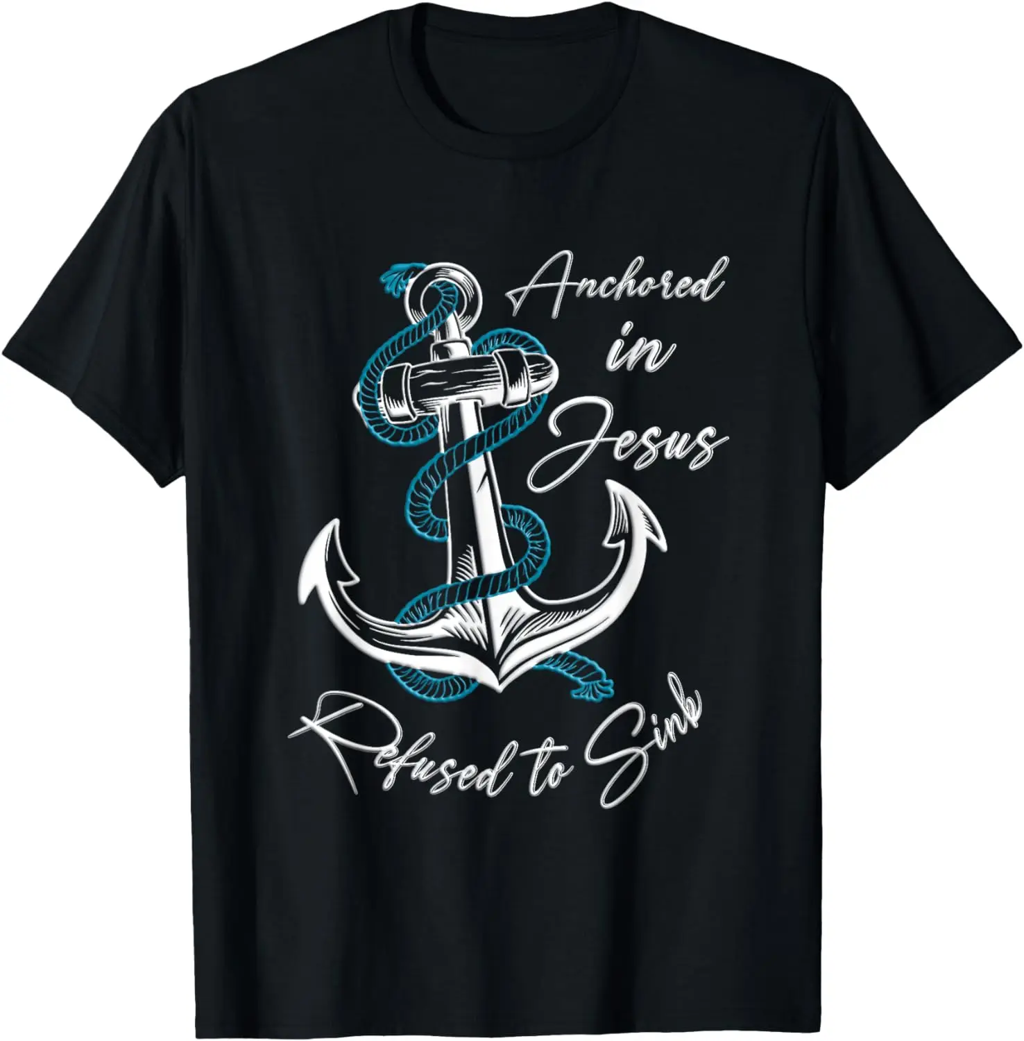 

Anchored in Jesus - Refused to Sink Christian T-Shirt