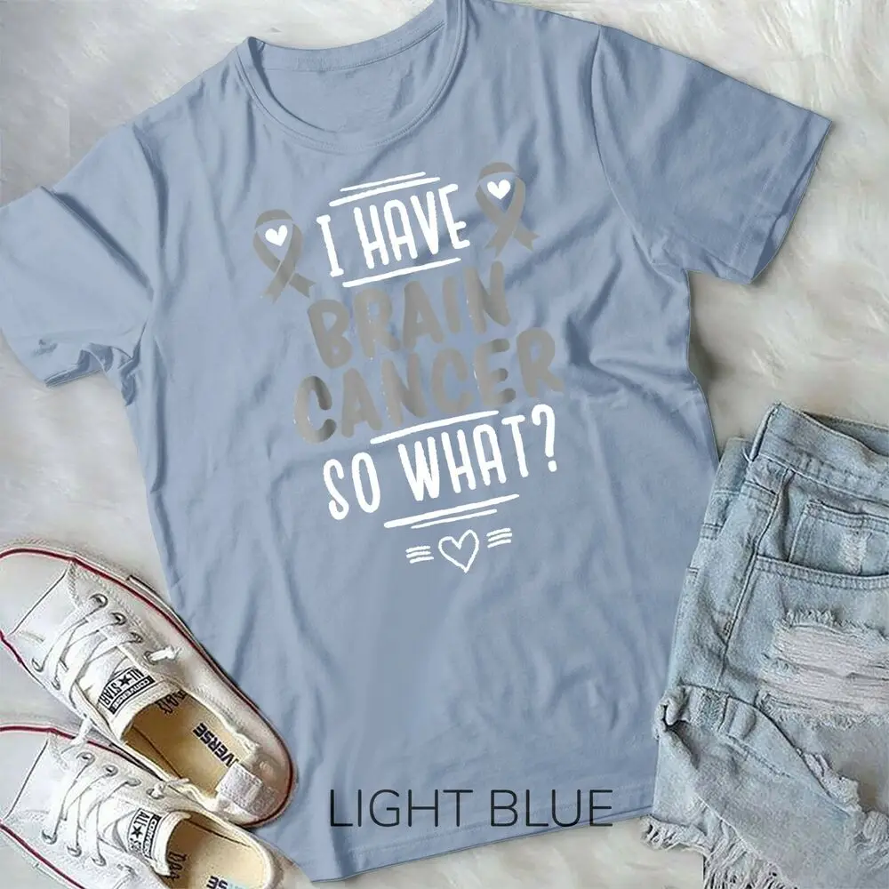 I Have Brain Cancer So What Shirt Gray Awareness Ribbon Unisex T-shirt