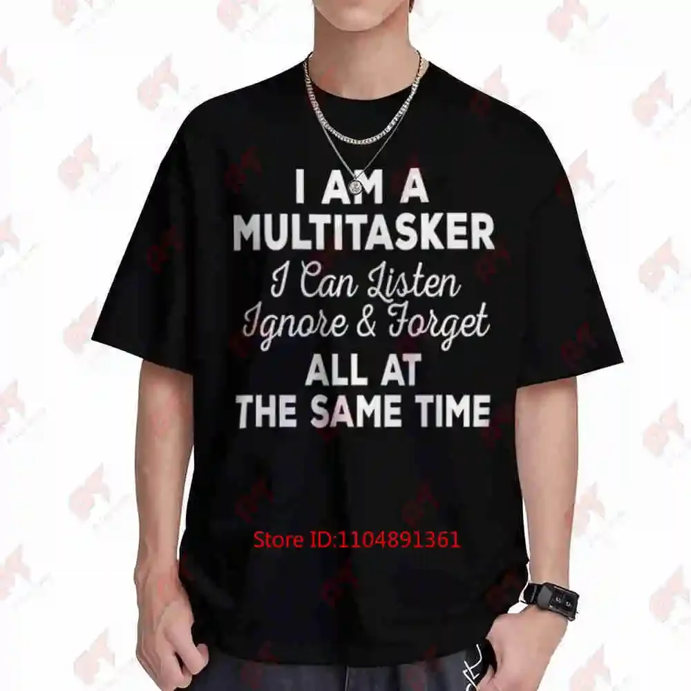 I Am A Multitasker Can Listen Ignore Forget Short Sleeve Tee 100% Cotton T-Shirt