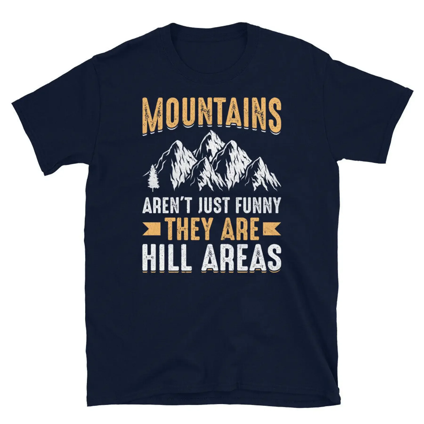 

Mountains Aren t Just Funny They Are Hill Areas Short Sleeve Unisex T Shirt