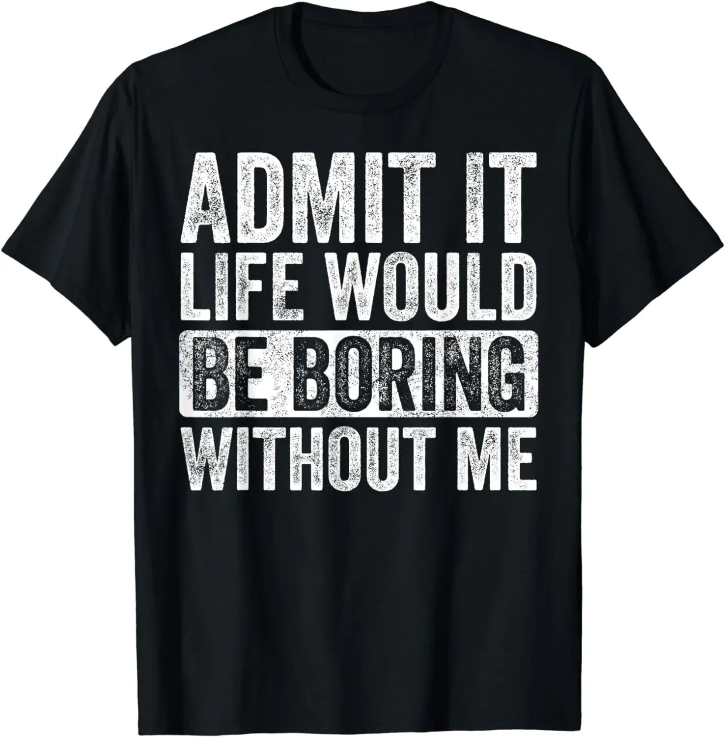 2024 summer tops Admit It Life Would Be Boring Without Me, Funny Saying Retro T-Shirt