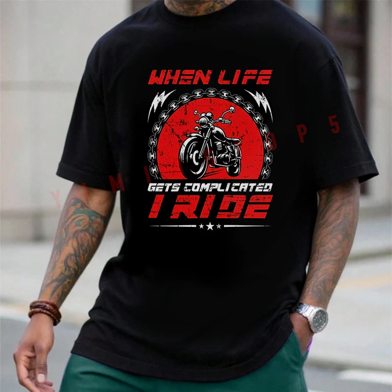 

When Life Gets Complicated I Ride Motorcycle T-Shirt Cotton Men Summer Casual Short Sleeve Round Neck Tees