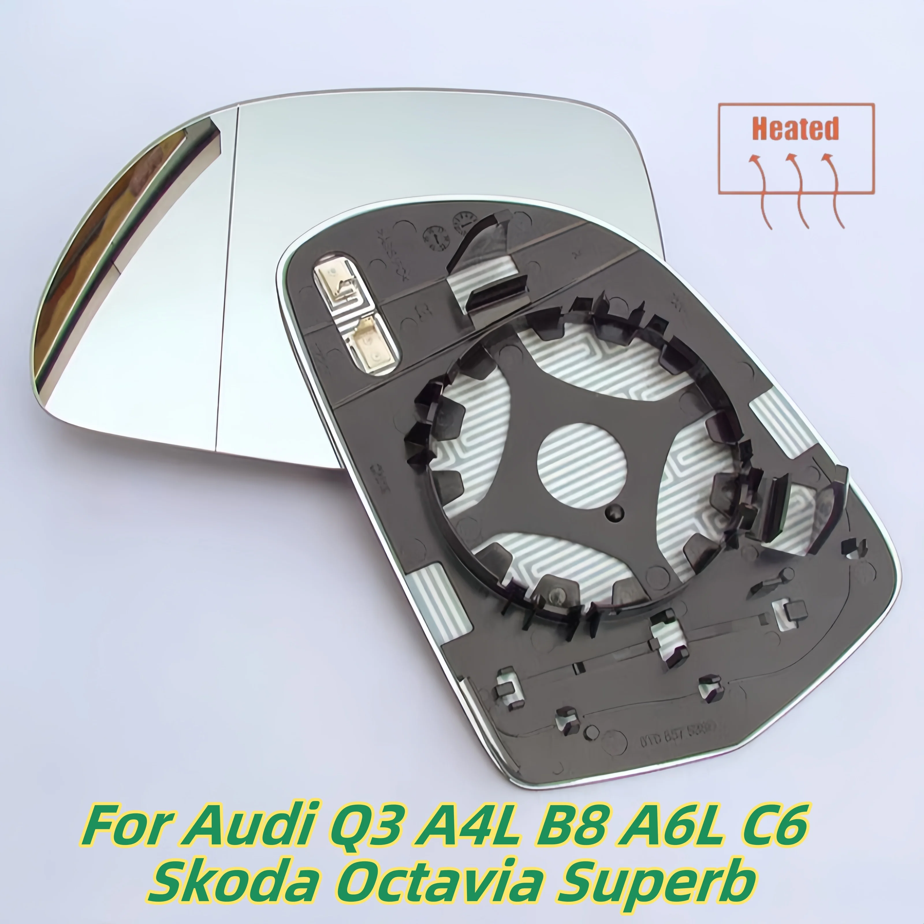 

Suitable for Audi Q3, A4L, B8, A6L, C6, Skoda Octavia Superb reversing rearview mirror lenses.OEM：8T0 857 535E / 8T0 857 536E