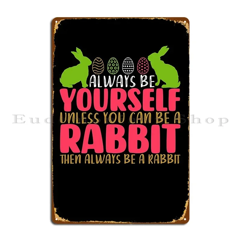 Always Be Yourself Unless You Can Be A Rabbit Then Always Be A Rabbit Metal Sign Customize Wall Decor Cinema Tin Sign Poster
