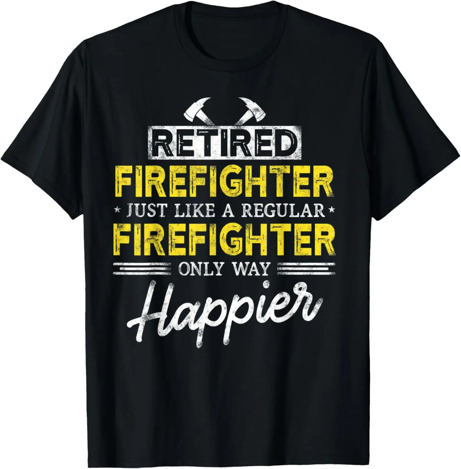 Retired Firefighter Just like Fireman only way happier Dad T-Shirt