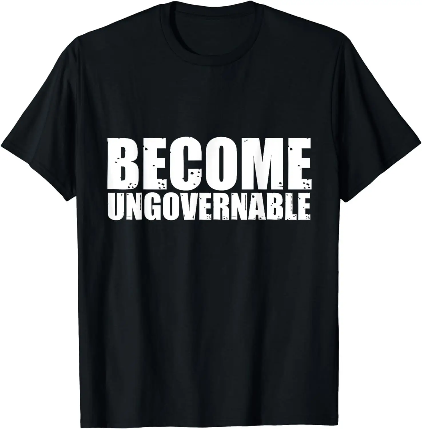 

NEW LIMITED Become Ungovernable Funny Meme T-Shirt