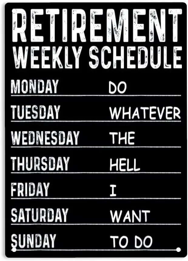 Funny Retirement Weekly Schedule Retired Retiree Sign Metal Tin Signs, Retirement Weekly Poster for Home/Office/Restaurants sign