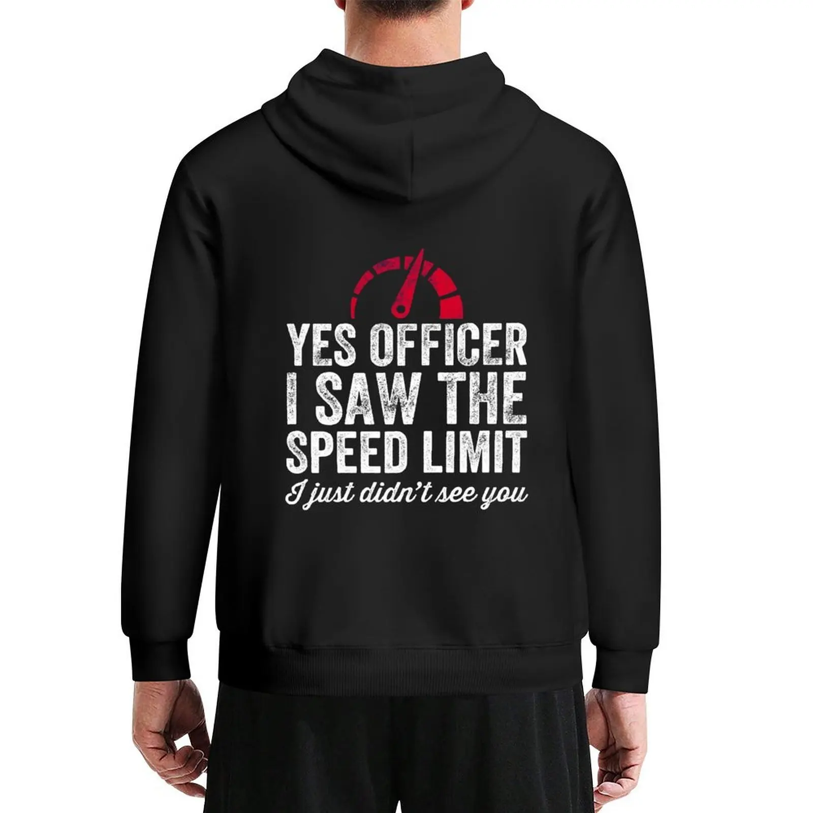 

Yes Officer I saw the speed limit I just didn't see you - car driver Hoodie men clothes japanese style hoodie man