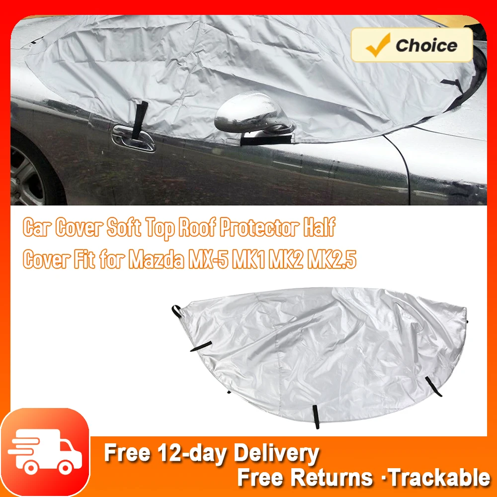 

Car Cover Soft Top Roof Protector Half Cover Fit for Mazda MX-5 MK1 MK2 MK2.5 Waterproof Sunproof Rainproof Car Cover for Snow