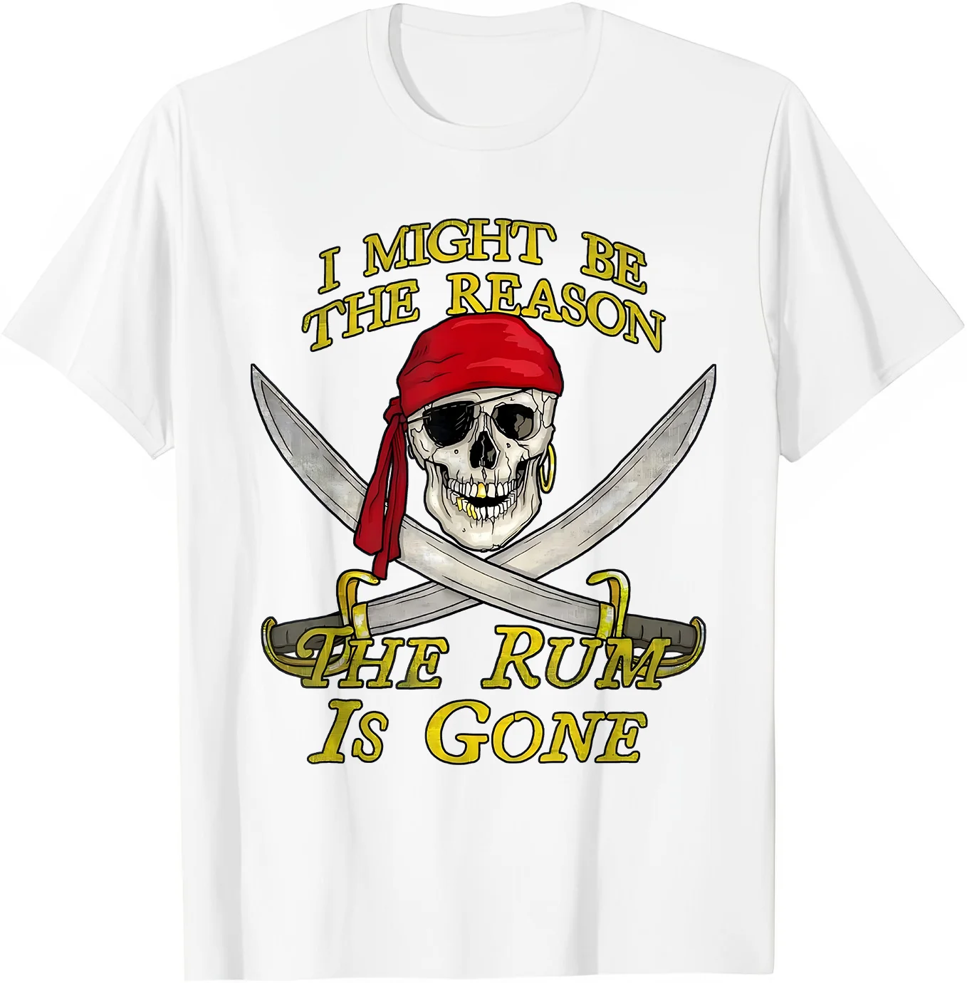 I Might Be Reason the Rum is Gone Funny Pirate Drinking T-Shirt