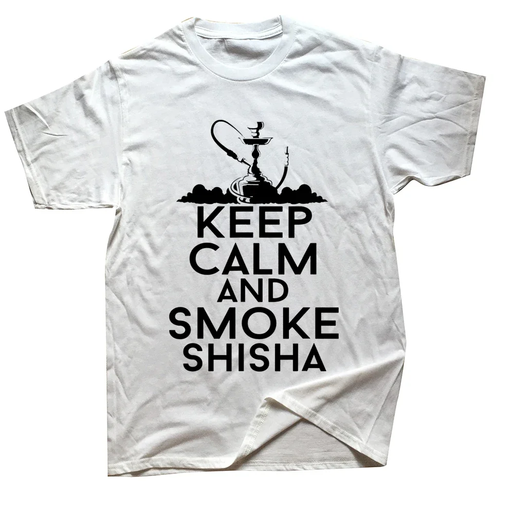 Keep Calm and Shisha Great Hookah T Shirts Graphic Cotton Streetwear Short Sleeve Birthday Gifts Summer Style T-shirt