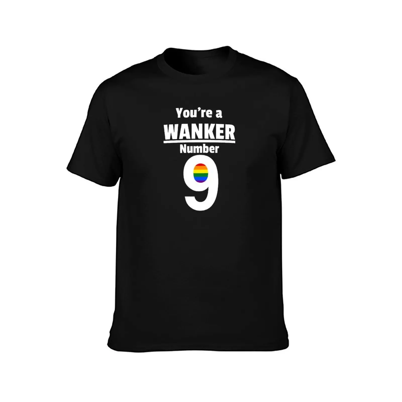 You're a Wanker number 9 - LGBTQ shirt. Imagine me and you. Rainbow pride T-Shirt Casual Fashion Print Tee Top T-Shirt