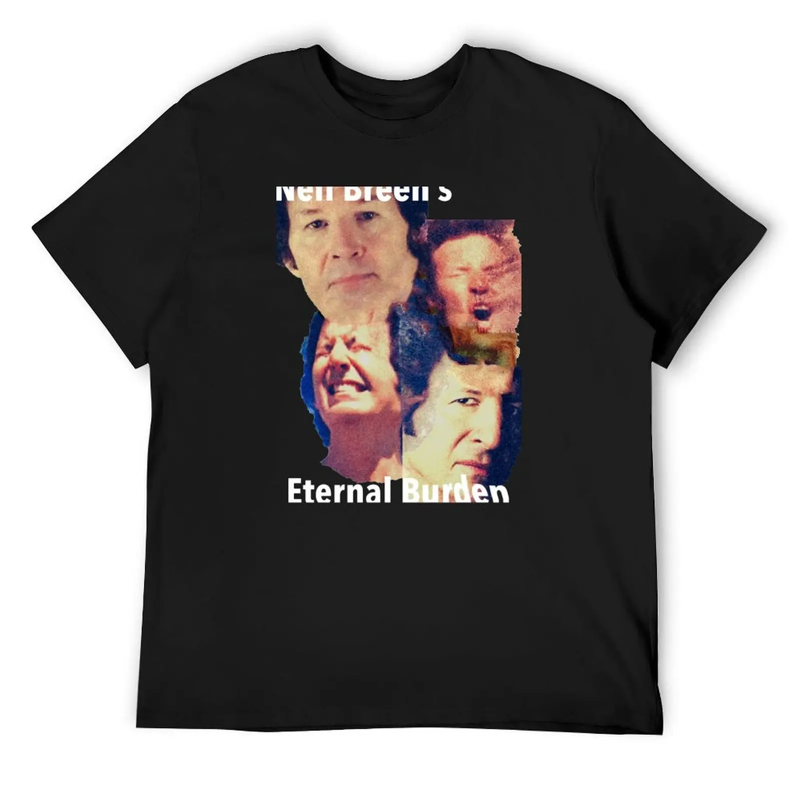 Neil Breen_s Eternal Burden T-Shirt customs graphics oversized boys animal print black t-shirts for men