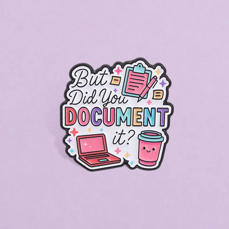 Funny Office English Brooch But Did You Document it Phrase Metal Badges Pins DIY Bag Hat Clothes T-shirt Decoration for Gift