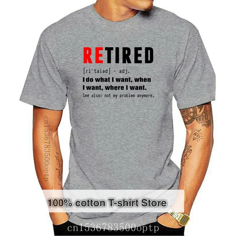 

New Unisex 100% Premium Cotton RETIRED I Do What I Want Not My Problem Anymore Retirement Gift Funny Men's T Shirt Women Soft Te