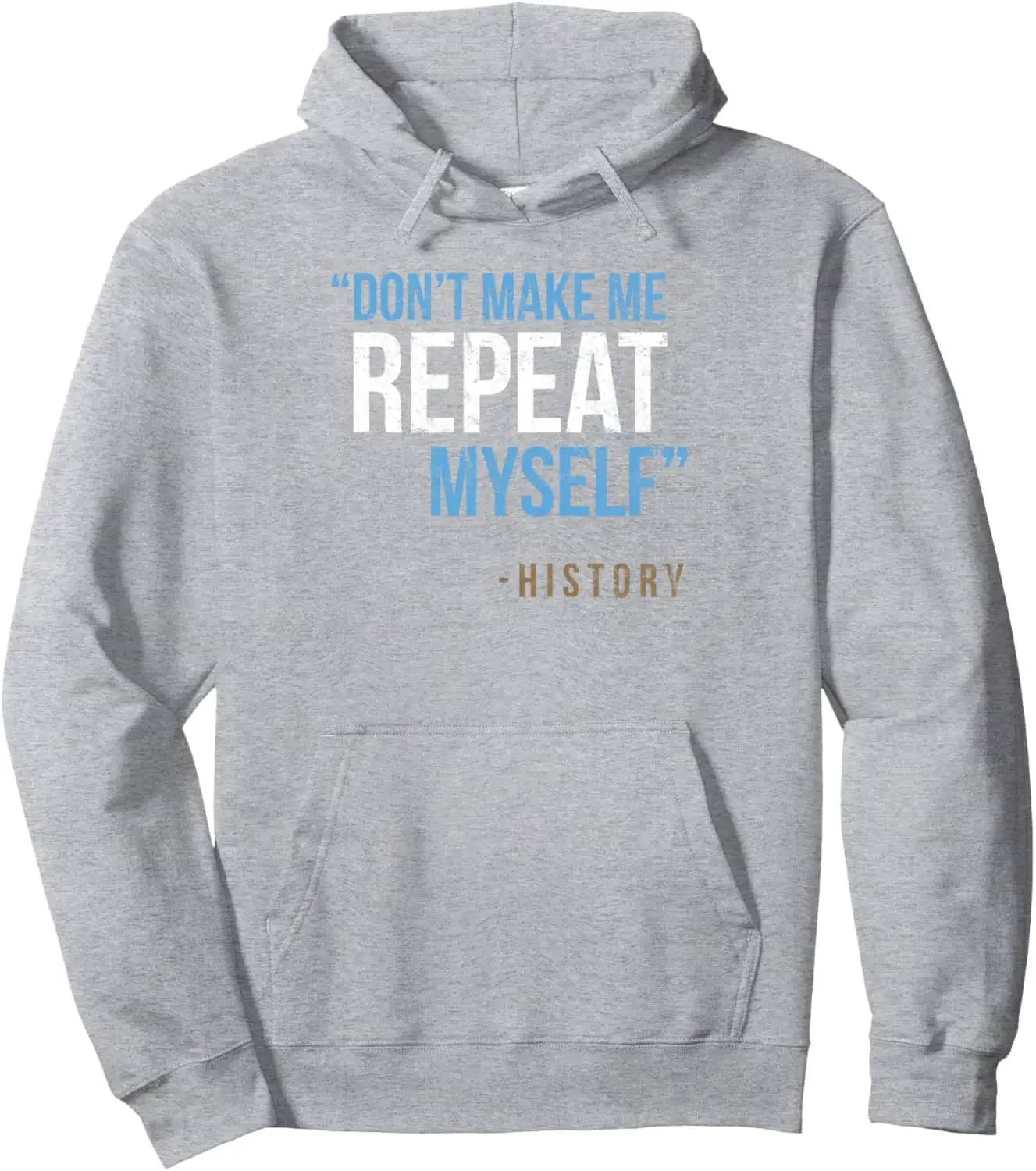 Don't Make Me Repeat Myself History Funny History Teacher Pullover Hoodie Print on Demand Hoodies Streetwear Men's Coat