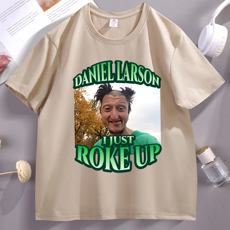 Camiseta divertida con estampado de Daniel Larson I Just Roke Up, camiseta informal de manga corta con cuello redondo, camiseta informal cómoda