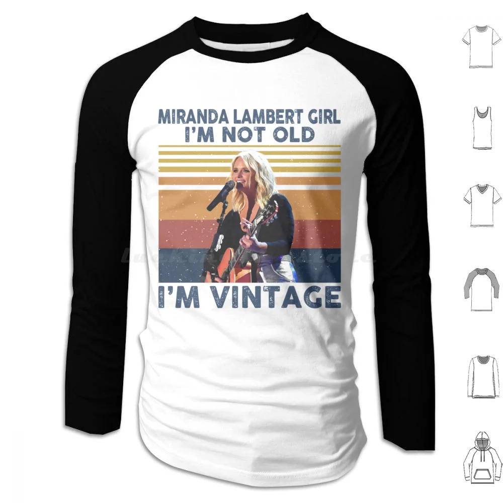 Miranda Lambert Girl I’m Not Old I’m Vintage Gift For Fans Hoodies Long Sleeve Miranda Lambert Country Country Music