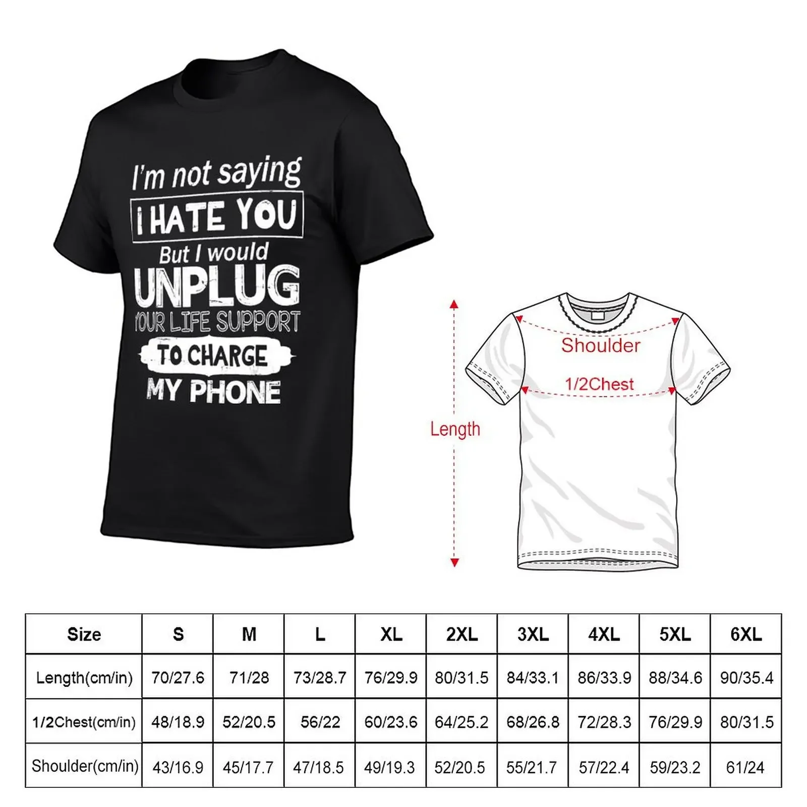 I'm Not Saying I Hate You I Would Unplug Your Life Support T-Shirt customs Short sleeve tee men t shirts