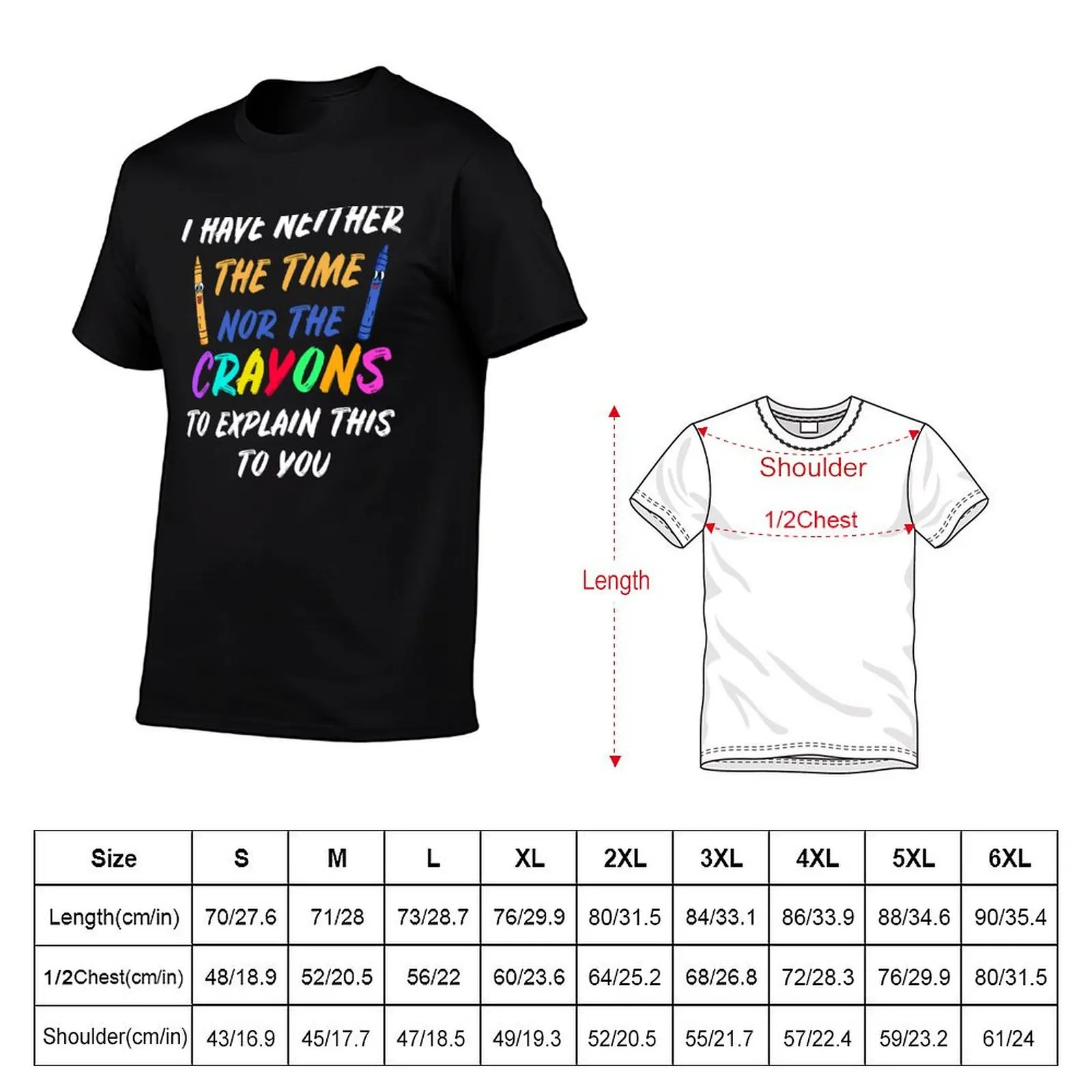 I Have Neither The Time Nor The Crayons Fitted T-ShirtT-Shirt custom t shirt anime Short sleeve tee men