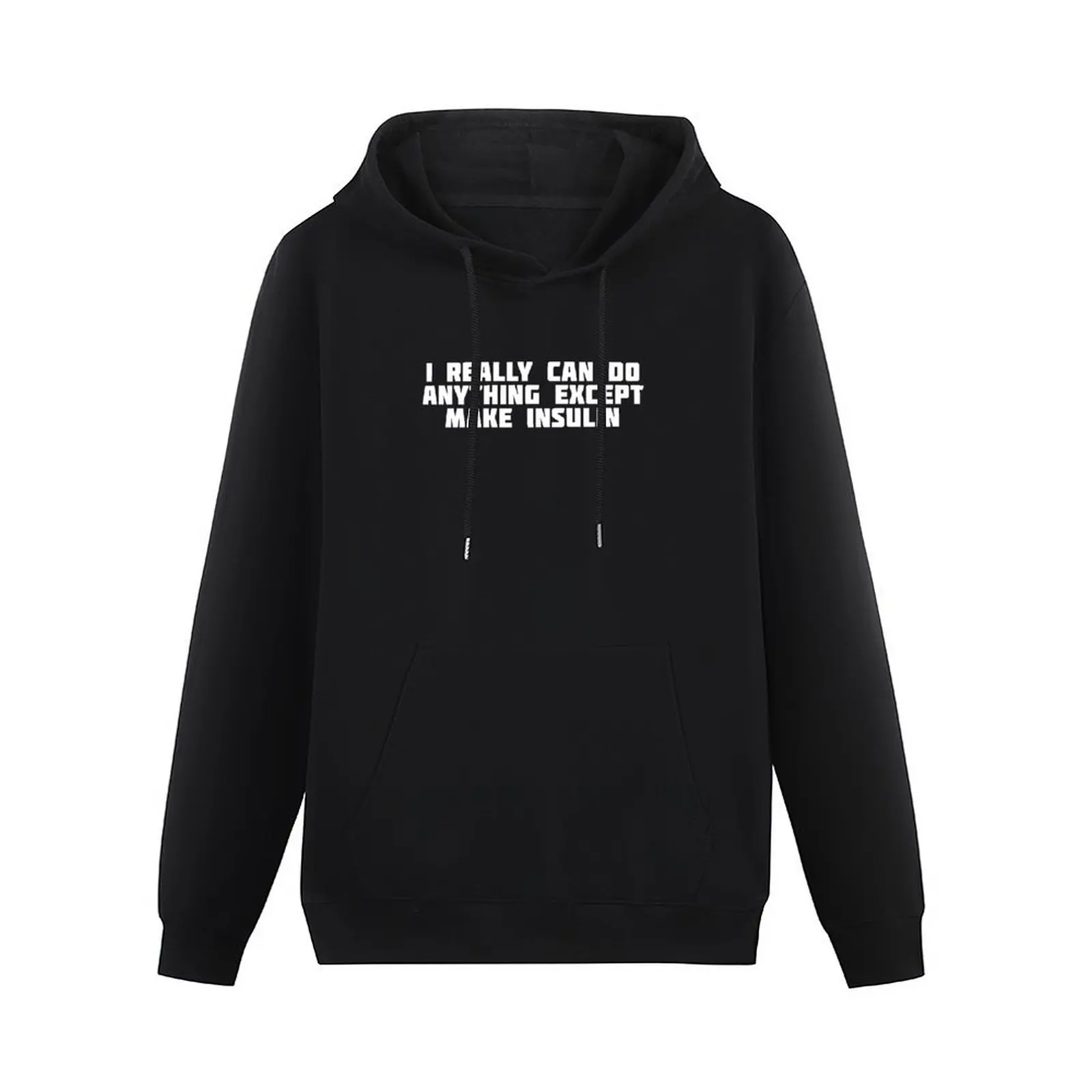 I Really Can Do Anything Except Make Insulin Pullover Hoodie fashion men men clothes hoodie for men