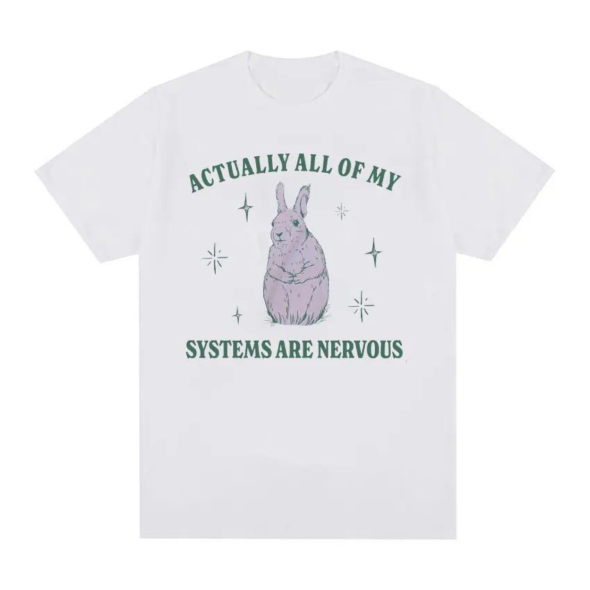 Actually All of My Systems Are Nervous Funny Mental Health T Shirt for Men Women Vintage Fashion 100% Cotton Meme T-shirts Tops