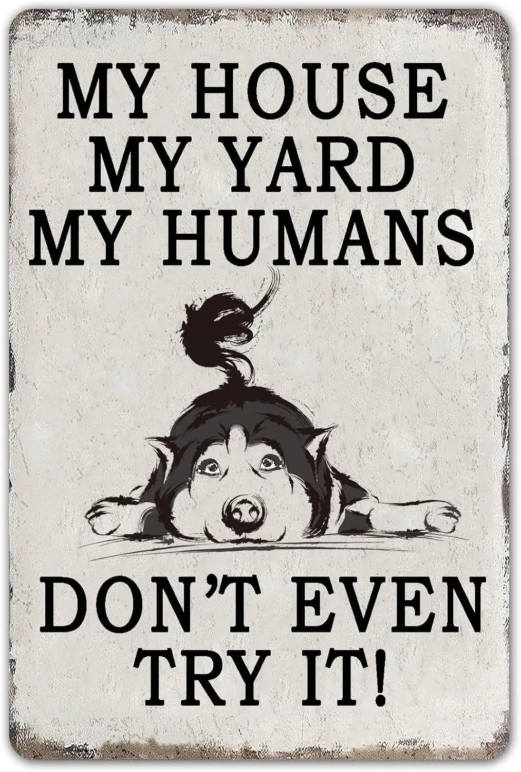 Vintage Metal Sign - My House My Yard My Humans Don;t Even Try It - Retro Funny Dog Tin Sign Hanging Plaque Door Maunt Husky Wal